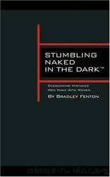 Stumbling Naked In The Dark by Bradley Fenton