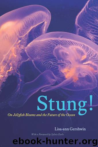 Stung! On Jellyfish Blooms and the Future of the Ocean by Lisa-ann Gershwin