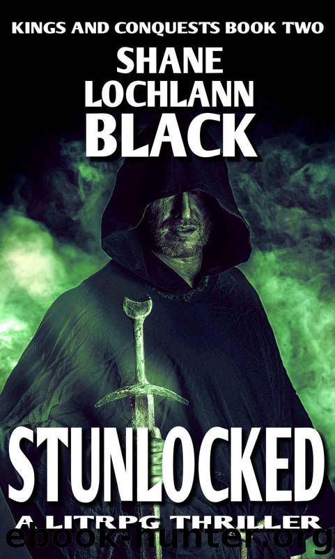 Stunlocked: A LitRPG Thriller (Kings and Conquests Book 2) by Black Shane Lochlann & Black Shane Lochlann