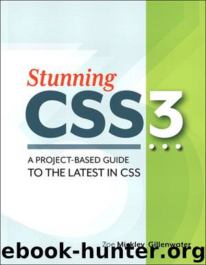 Stunning CSS3: A Project-Based Guide to the Latest in CSS (John Pyers' Library) by Zoe Mickley Gillenwater