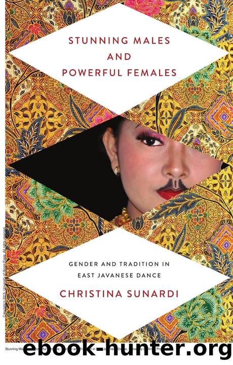 Stunning Males and Powerful Females : Gender and Tradition in East Javanese Dance by Christina Sunardi
