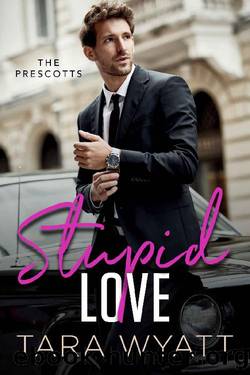 Stupid Love: A Friends to Lovers Romantic Comedy (The Prescotts Book 1) by Tara Wyatt