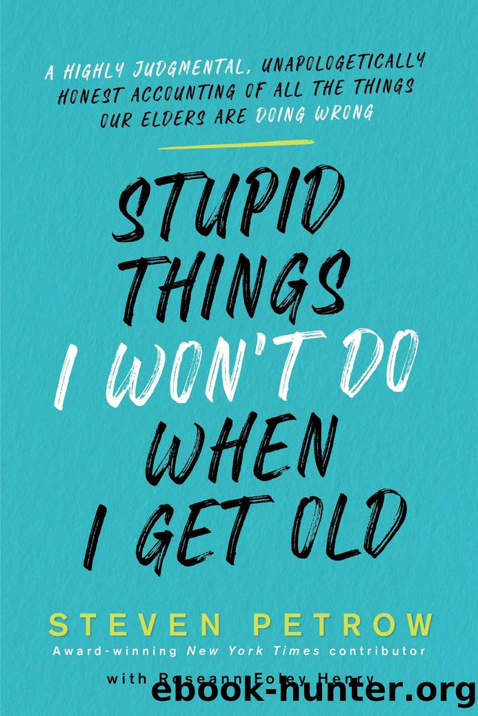 Stupid Things I Won't Do When I Get Old by Steven Petrow