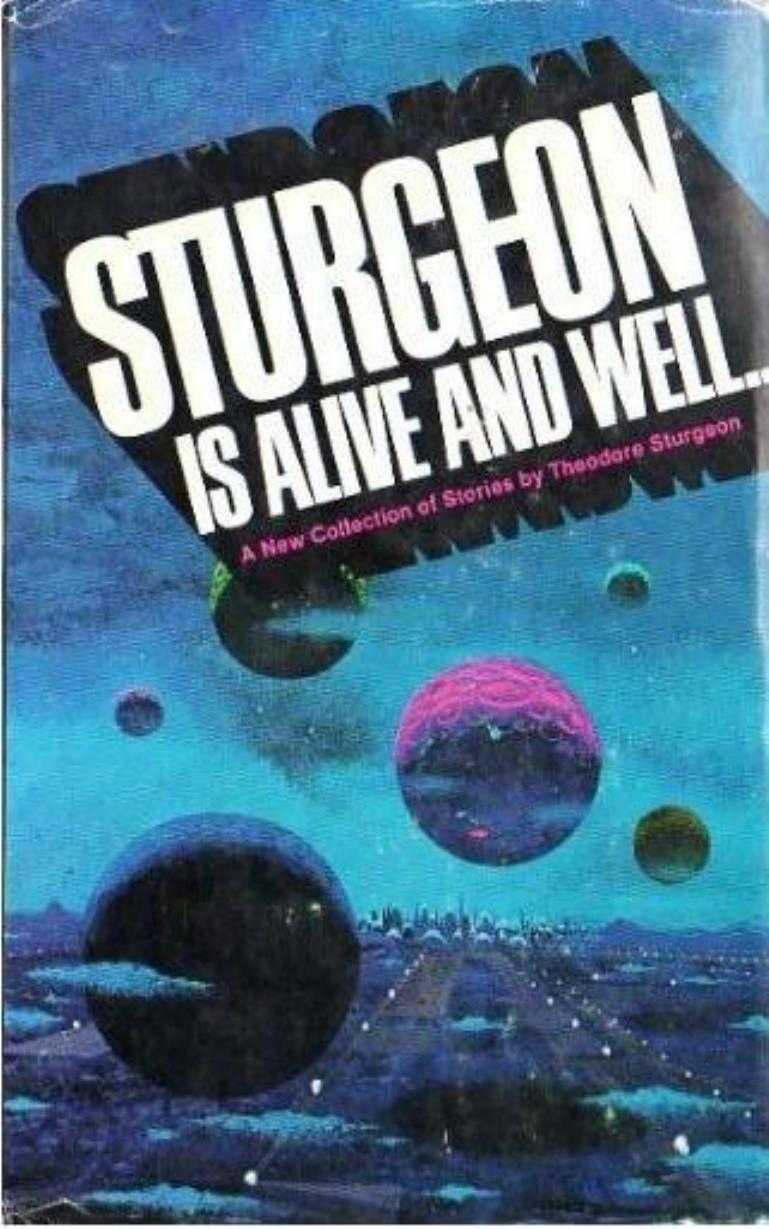 Sturgeon is Alive and Well... by Theodore Sturgeon