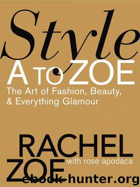 Style A to Zoe: The Art of Fashion, Beauty, & Everything Glamour by Zoe Rachel & Apodaca Rose