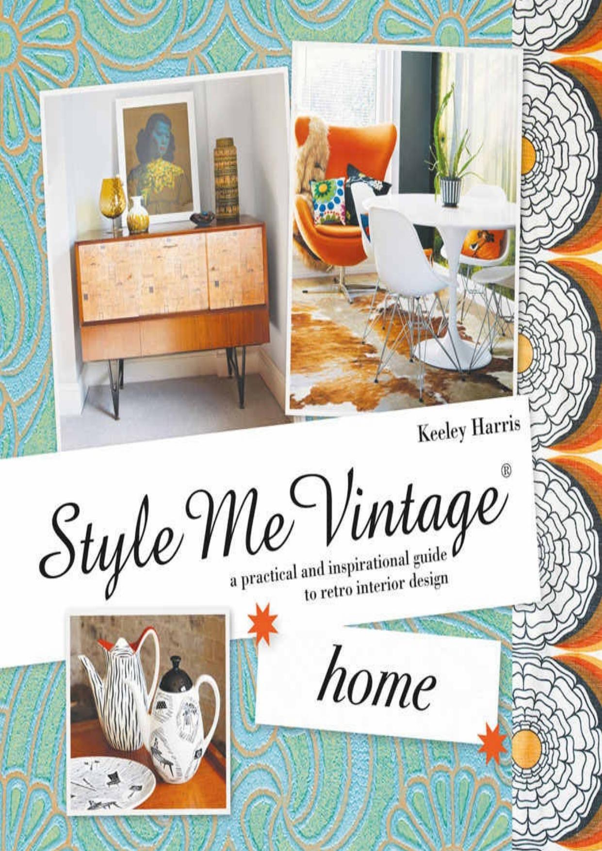 Style Me Vintage: Home: A practical and inspirational guide to retro interior design by Keeley Harris