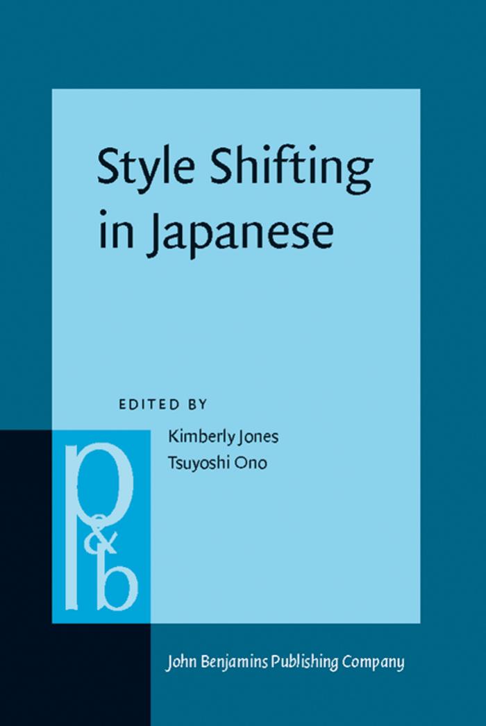 Style Shifting in Japanese by Kimberly Jones (ed.) Tsuyoshi Ono (ed.)