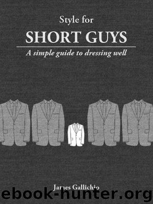 Style for Short Guys - The Fundamentals of Men's Style (Style for Men) by Gallichio James