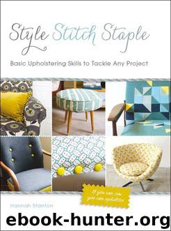 Style, Stitch, Staple: Basic Upholstering Skills to Tackle Any Project by Stanton Hannah