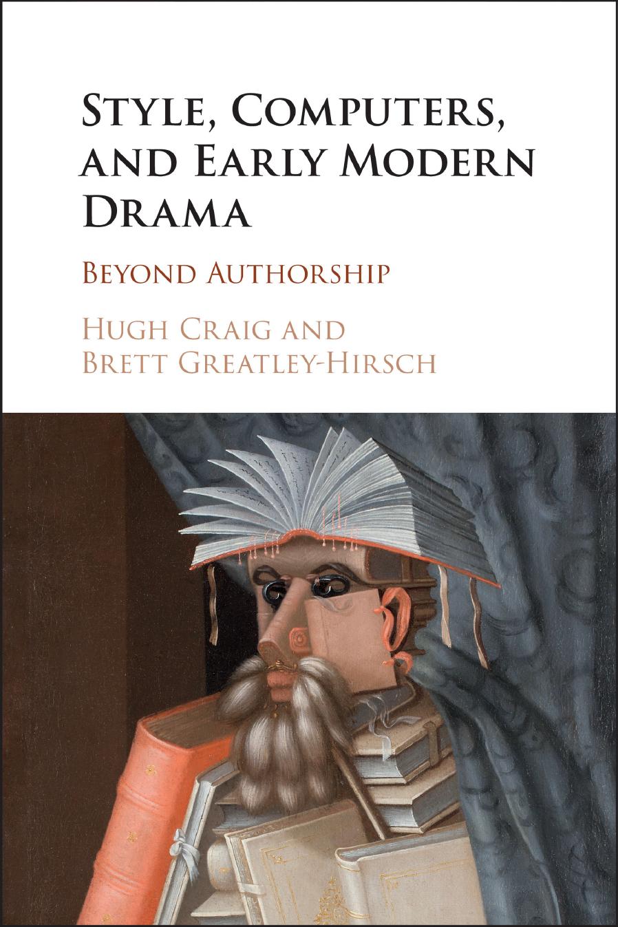 Style, computers, and early modern drama: beyond authorship by Craig D. H.;Greatley-Hirsch Brett