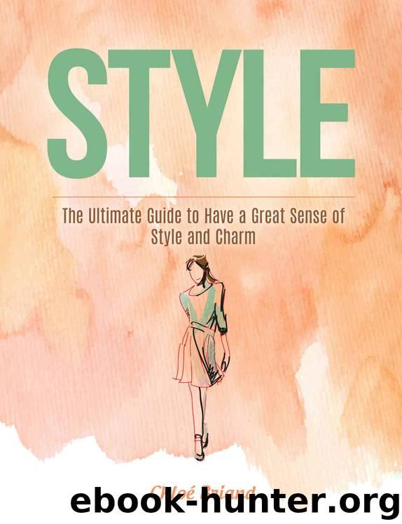 Style: The Ultimate Guide to Have a Great Sense of Style and Charm (Style, Style books, Style Guide) by Chloé Briand