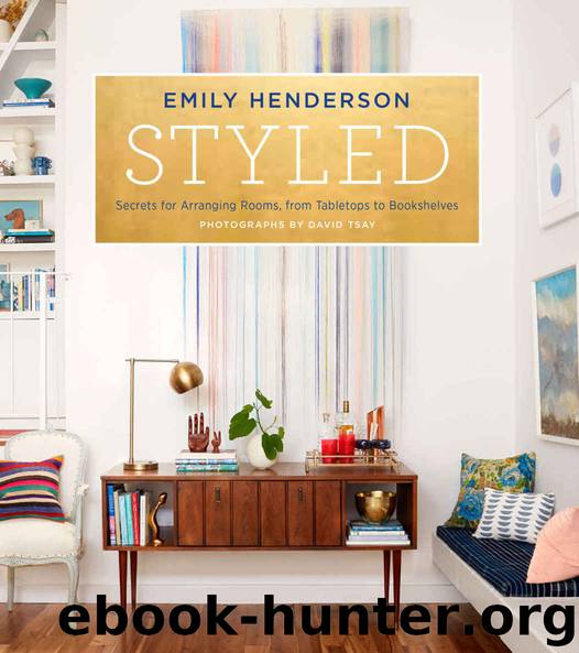 Styled: Secrets for Arranging Rooms, from Tabletops to Bookshelves by Emily Henderson & Angelin Borsics