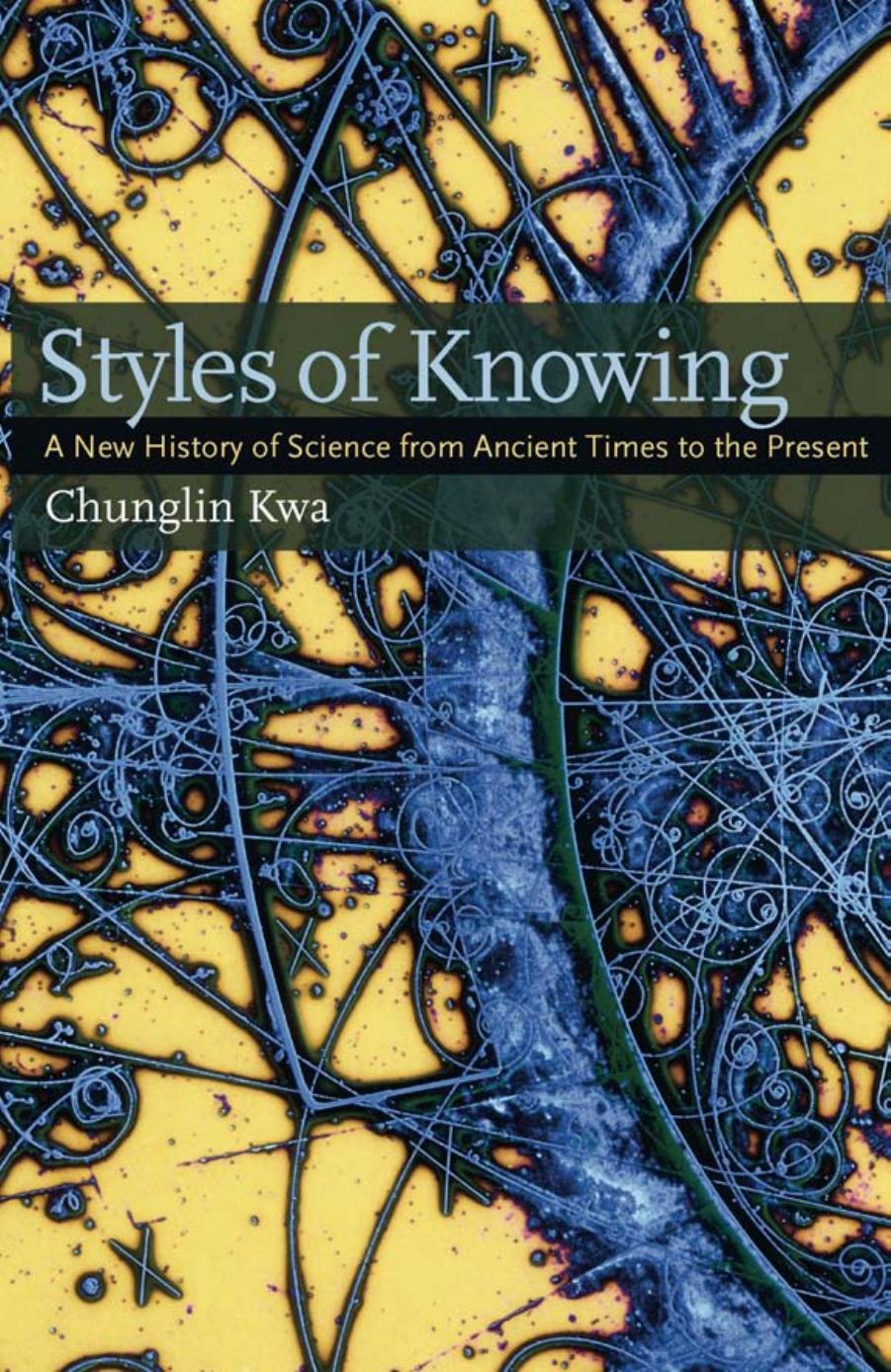 Styles of Knowing: A New History of Science from Ancient Times to the Present by Chunglin Kwa