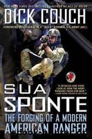 Sua Sponte: The Forging of a Modern American Ranger by Couch Dick
