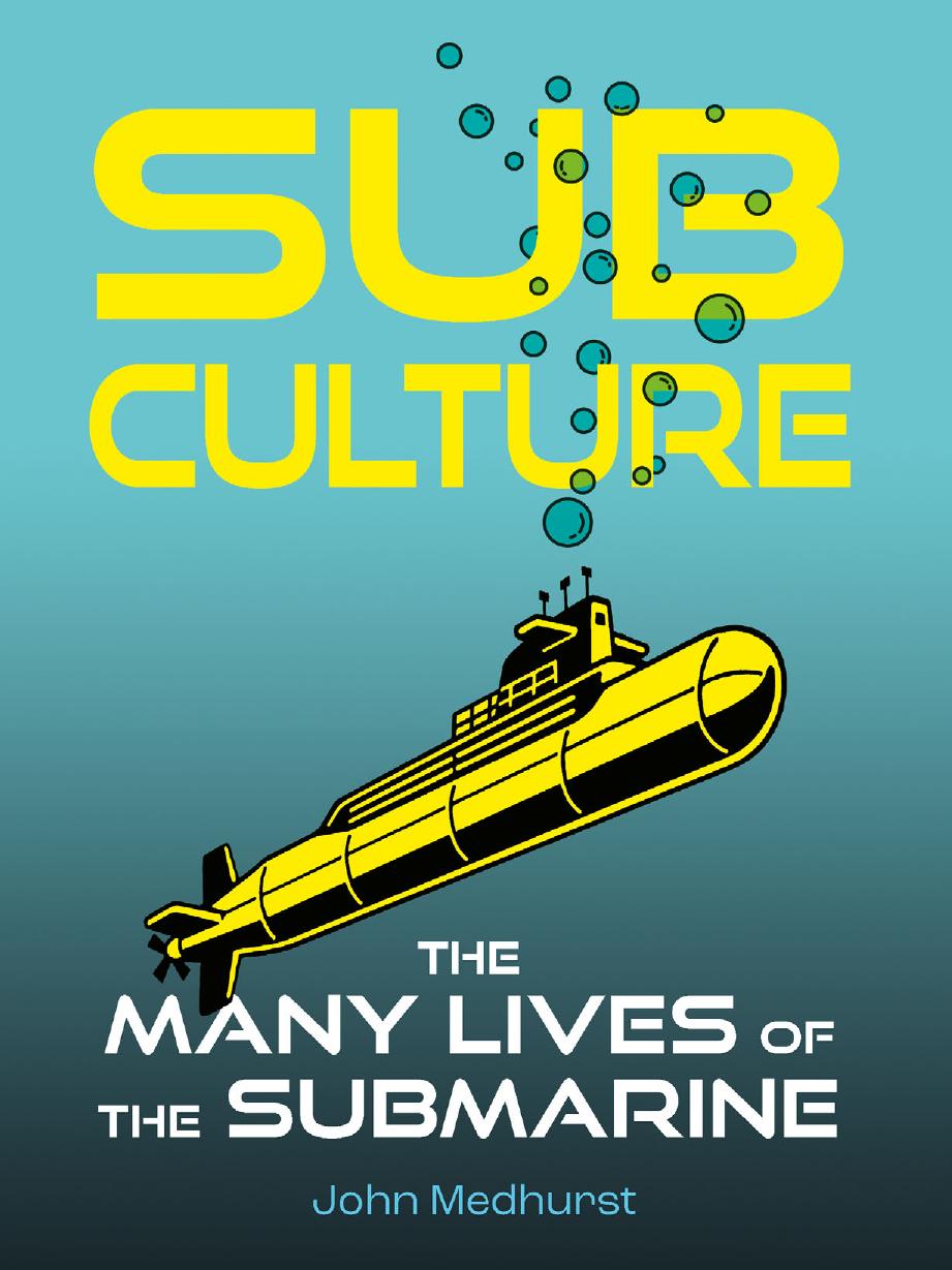 Sub Culture: The Many Lives of the Submarine by John Medhurst