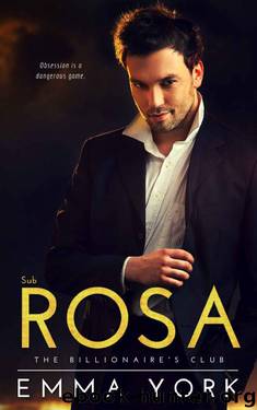 Sub Rosa: A BDSM Romance (The Billionaire's Club Book 4) by Emma York