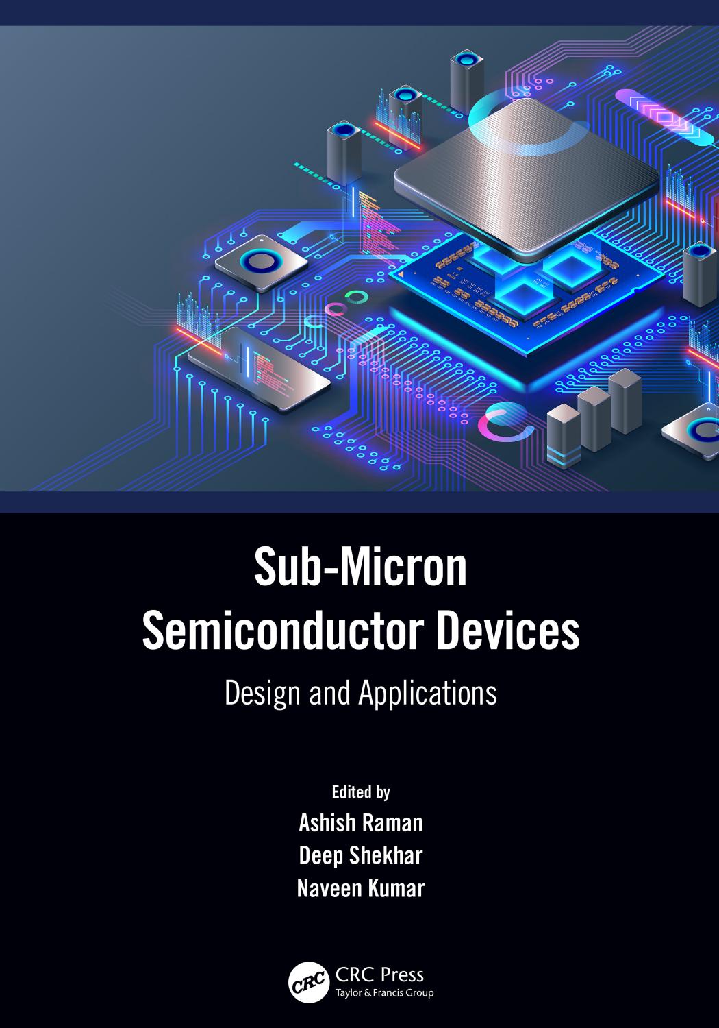 Sub-Micron Semiconductor Devices; Design and Applications by Ashish Raman & Deep Shekhar & Naveen Kumar