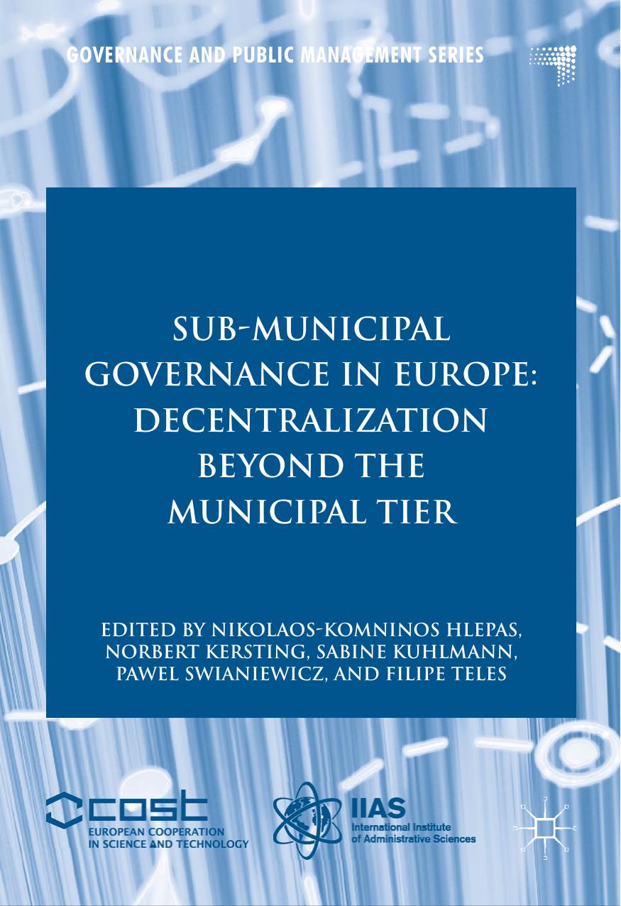 Sub-Municipal Governance in Europe: Decentralization Beyond the Municipal Tier by Nikolaos-Komninos Hlepas Norbert Kersting Sabine Kuhlmann Pawel Swianiewicz Filipe Teles (eds.)