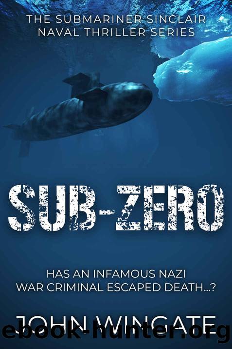 Sub-Zero: Has an infamous Nazi war criminal escaped death...? (The Submariner Sinclair Naval Thriller Series Book 5) by John Wingate