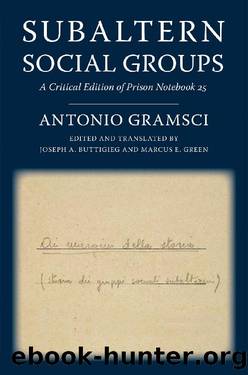 Subaltern Social Groups (European Perspectives: A Series in Social Thought and Cultural Criticism) by Antonio Gramsci