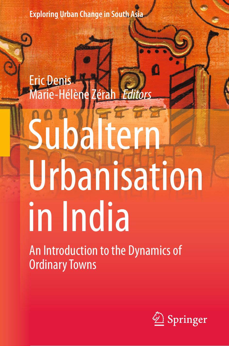 Subaltern Urbanisation in India: An Introduction to the Dynamics of Ordinary Towns (Repost) by Unknow