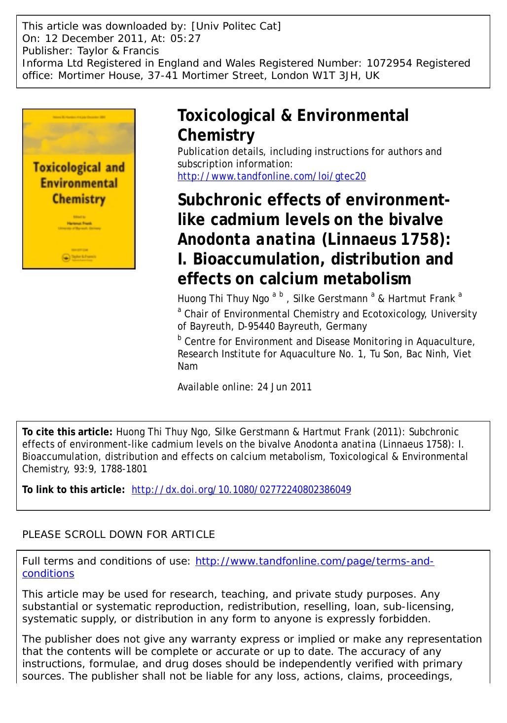 Subchronic effects of environment-like cadmium levels on the bivalve Anodonta anatina (Linnaeus 1758): I. Bioaccumulation, distribution and effects on calcium metabolism by Huong Thi Thuy Ngo a b Silke Gerstmann a & Hartmut Frank a * hartmut.frank@uni-bayreuth.de