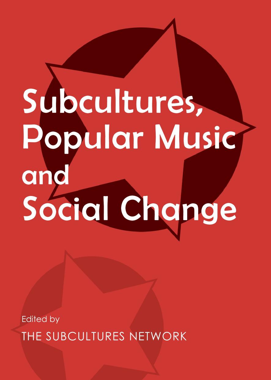 Subcultures, Popular Music and Social Change by Subcultures Network