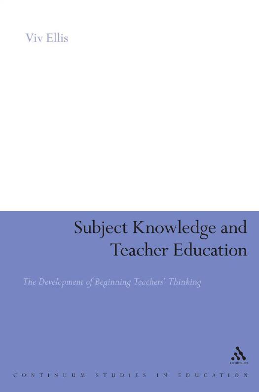 Subject Knowledge and Teacher Education : The Development of Beginning Teachers' Thinking by Viv Ellis