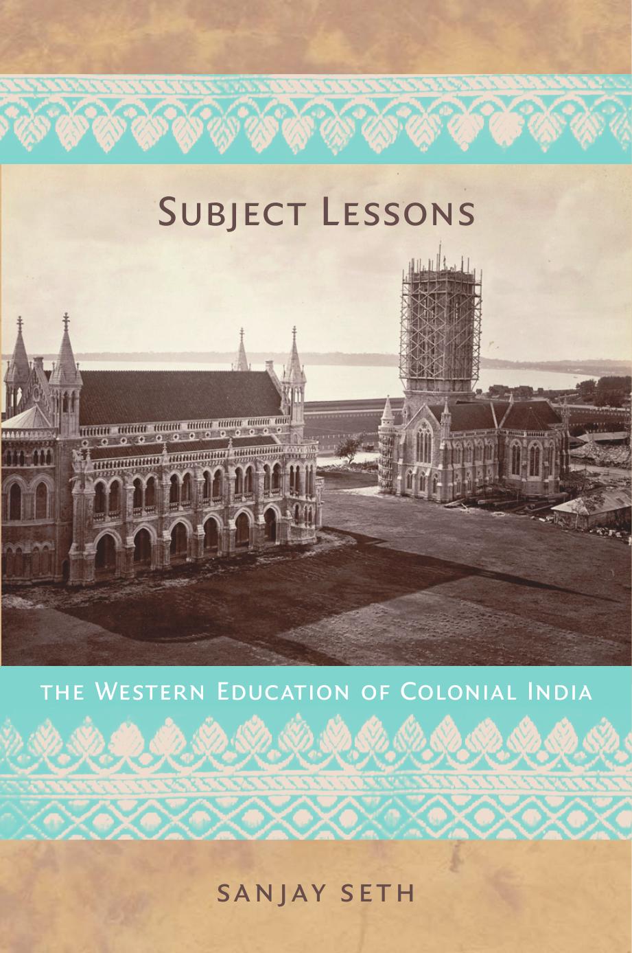 Subject Lessons: The Western Education of Colonial India by Sanjay Seth
