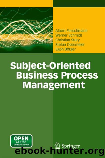 Subject-Oriented Business Process Management by Albert Fleischmann Werner Schmidt Christian Stary Stefan Obermeier & Egon Börger