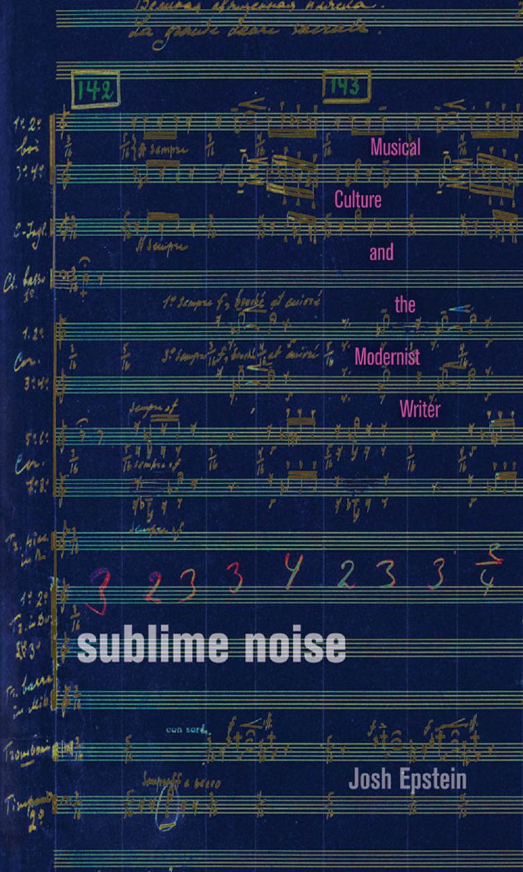 Sublime Noise: Musical Culture and the Modernist Writer by Epstein Josh
