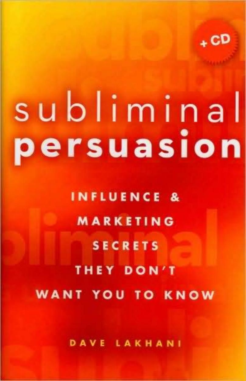 Subliminal Persuasion: Influence & Marketing Secrets They Don't Want You To Know by Dave Lakhani