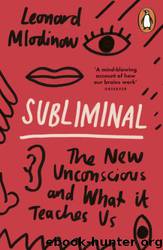 Subliminal: The New Unconscious and What it Teaches Us by Mlodinow Leonard