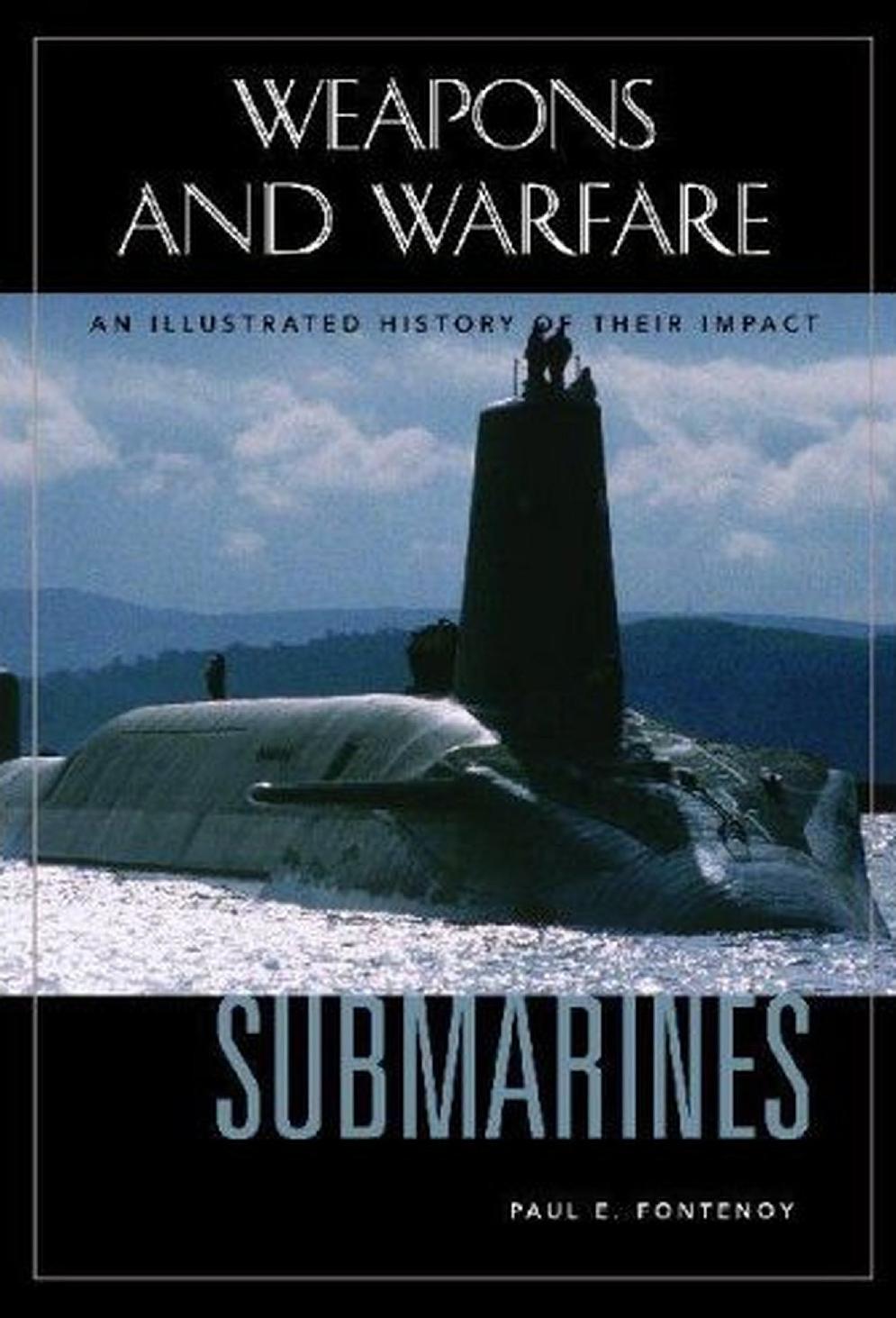 Submarines - An Illustrated History of Their Impact by Paul E. Fontenoy