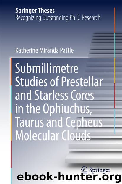 Submillimetre Studies of Prestellar and Starless Cores in the Ophiuchus, Taurus and Cepheus Molecular Clouds by Katherine Miranda Pattle
