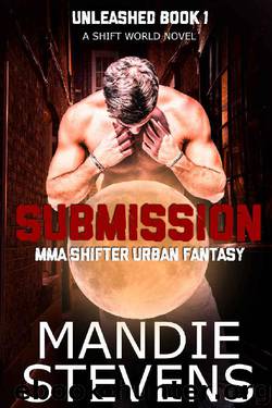 Submission MMA Shifter Urban Fantasy: (The Unleashed Book 1) by Mandie Stevens