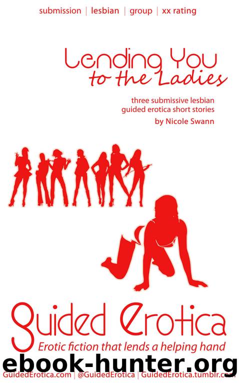 Submissive Lesbian Guided Erotica: Lending You to the Ladies: GuidedErotica.com by Swann Nicole