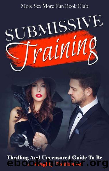Submissive Training: Thrilling And Uncensored Guide To Be A Naughty Dominator (BDSM Training For Beginners Book 4) by More Sex More Fun Book Club