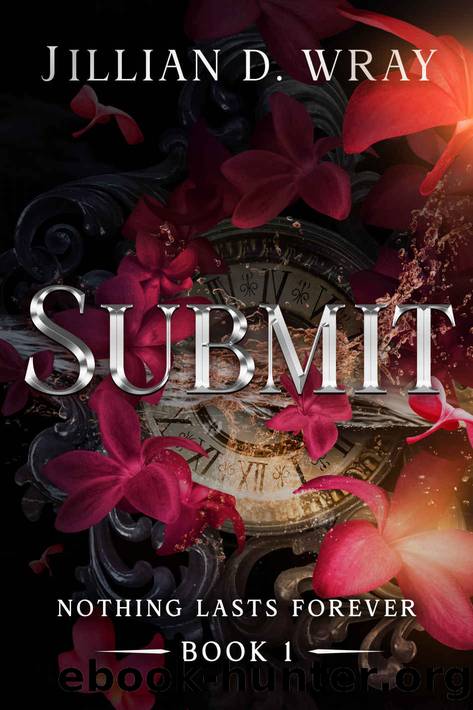 Submit (Nothing Lasts Forever Book 1) by Jillian D. Wray