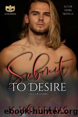Submit to Desire: Club Desire: Fall of Desire by K. Williams & Club Desire