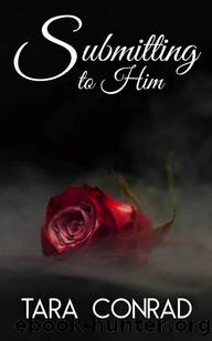 Submitting to Him (Fire and Ice Book 1) by Tara Conrad
