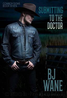 Submitting to the Doctor (Cowboy Doms Book 7) by BJ Wane