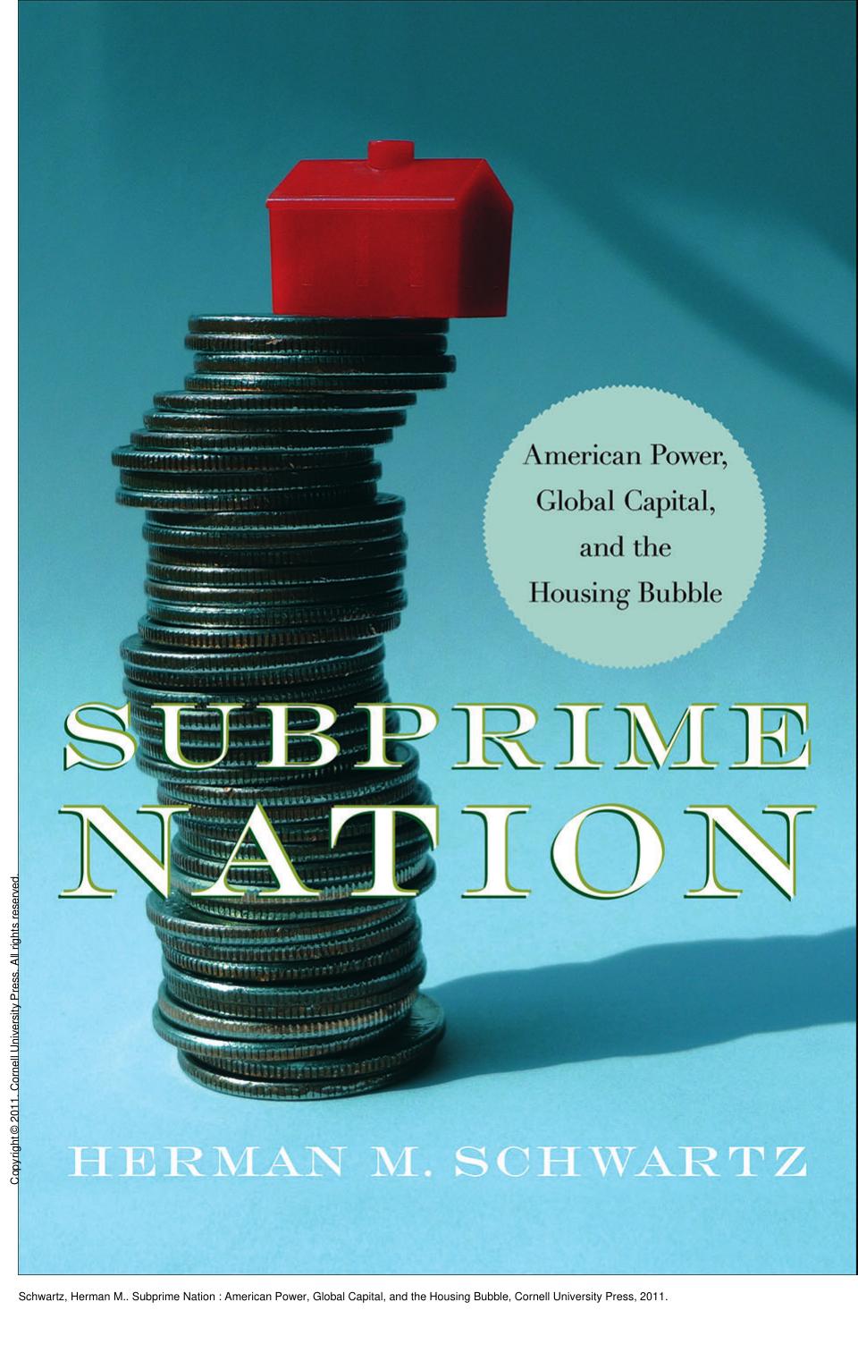 Subprime Nation : American Power, Global Capital, and the Housing Bubble by Herman M. Schwartz