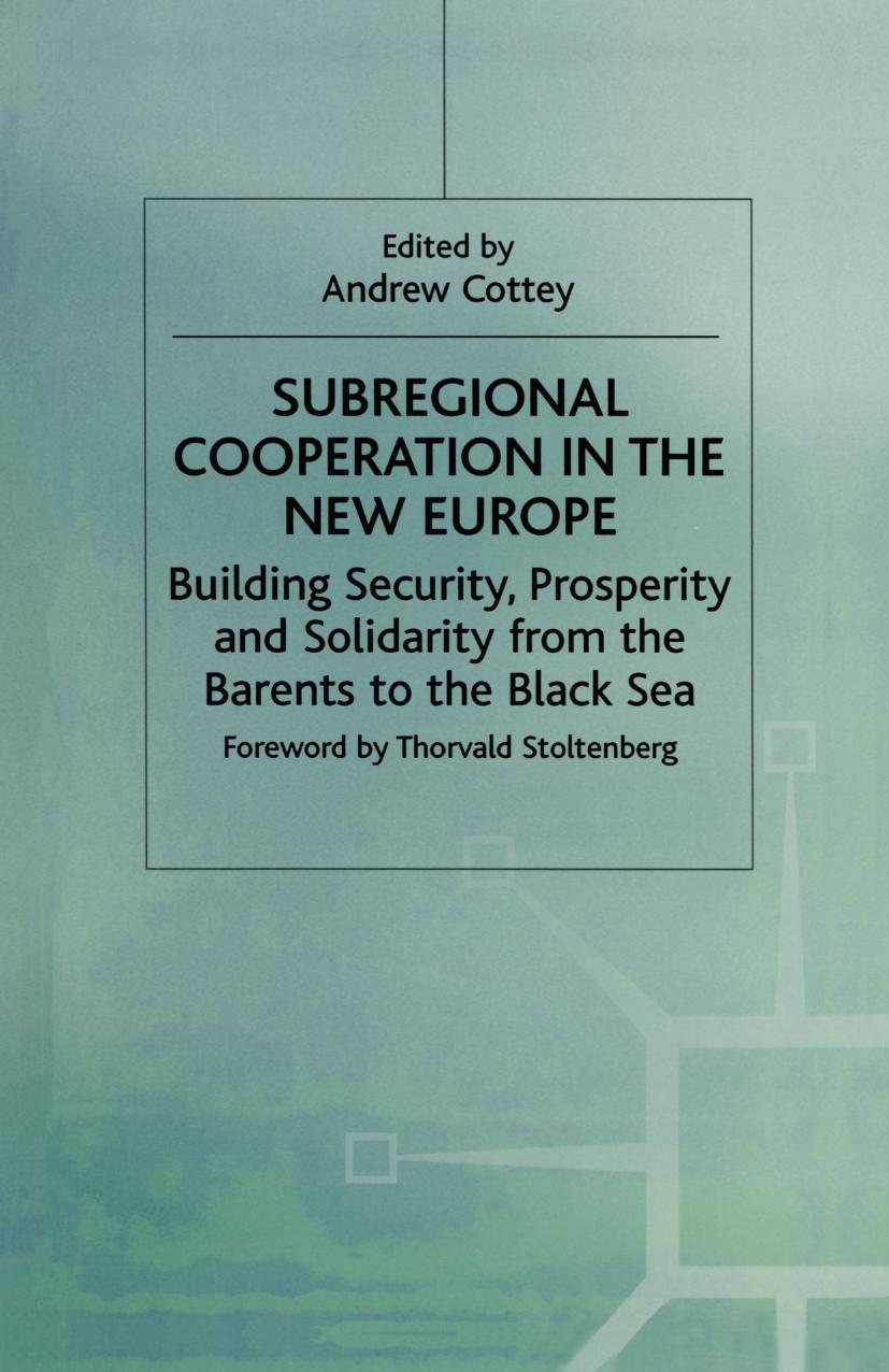 Subregional Cooperation in the New Europe: Building Security, Prosperity and Solidarity from the Barents to the Black Sea by Andrew Cottey (eds.)