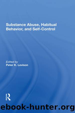 Substance Abuse, Habitual Behavior, And Self-control by Peter K. Levison