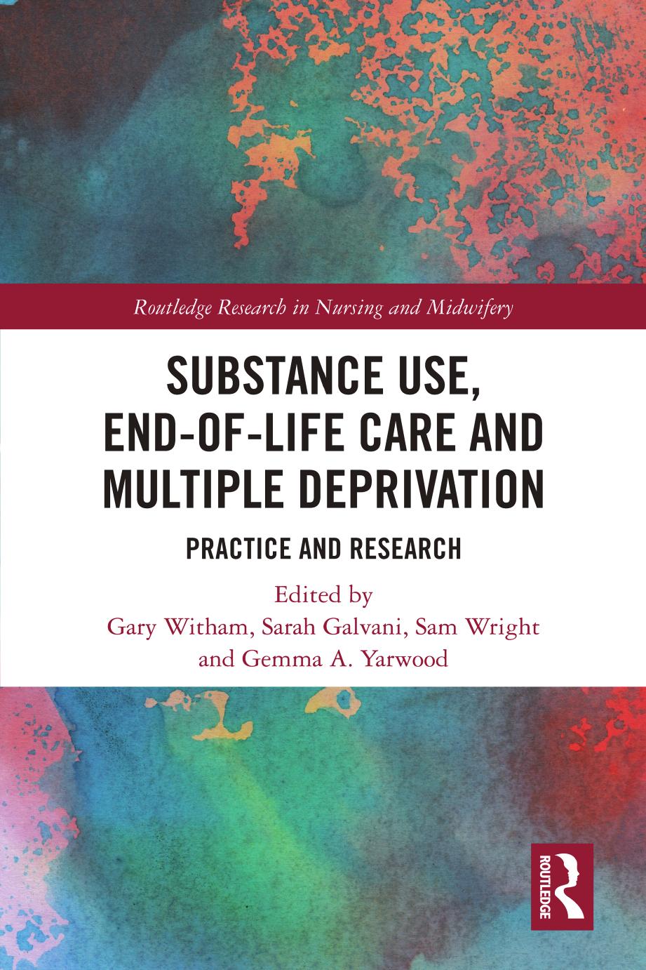 Substance Use, End-of-Life Care and Multiple Deprivation: Practice and Research by Gary Witham Sarah Galvani Sam Wright Gemma A. Yarwood