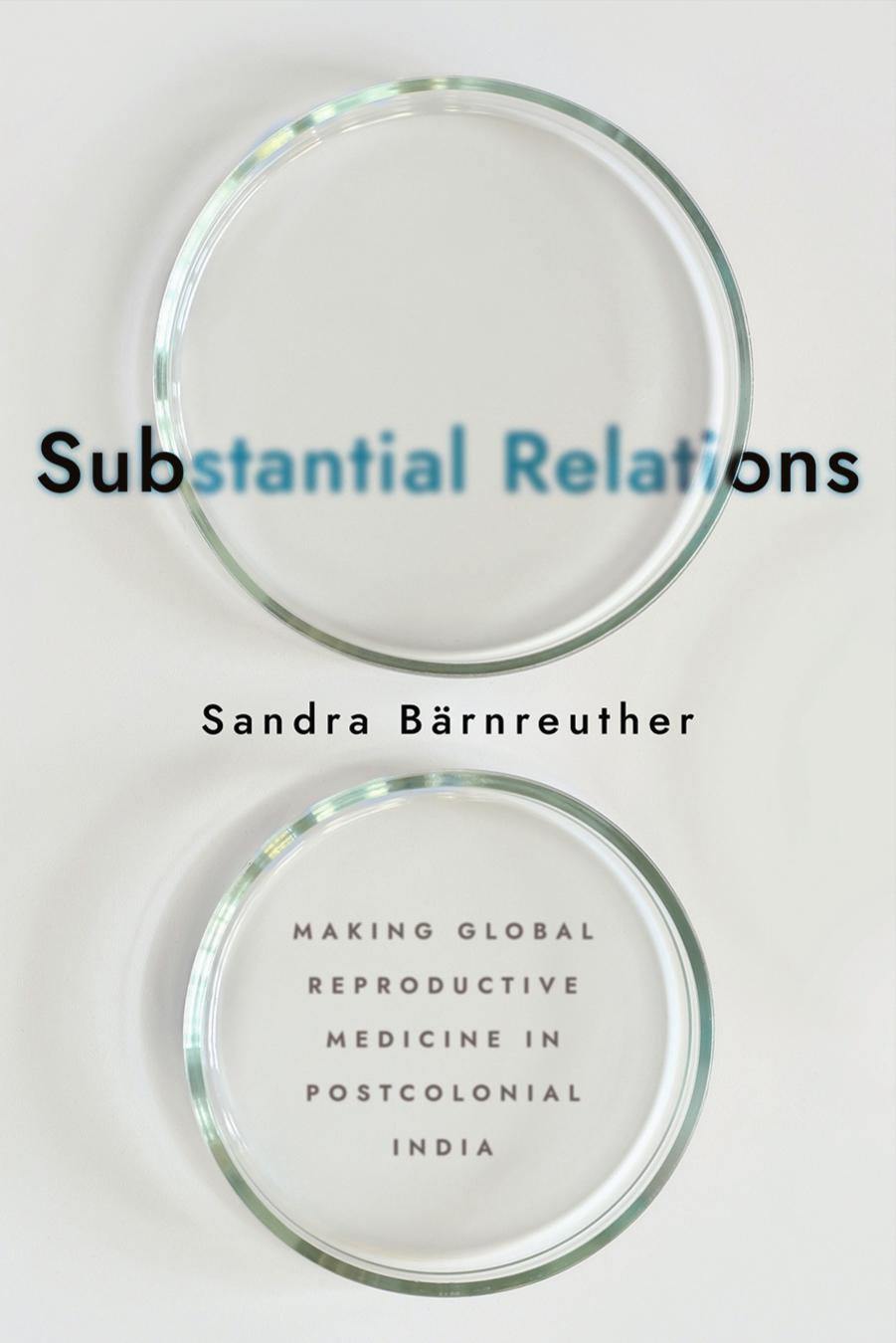 Substantial Relations: Making Global Reproductive Medicine in Postcolonial India by Sandra Bärnreuther
