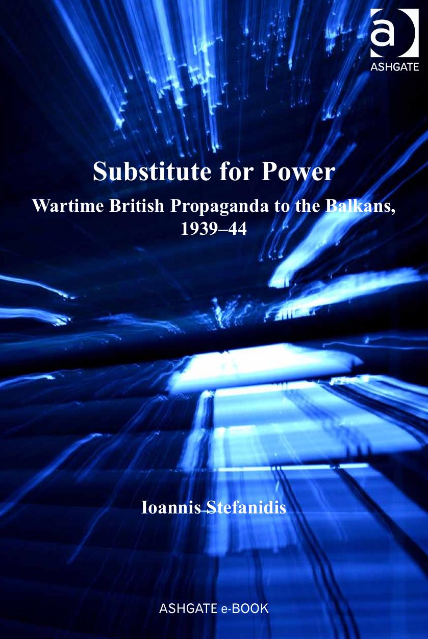 Substitute for Power: Wartime British Propaganda to the Balkans, 1939-44 by Ioannis Stefanidis
