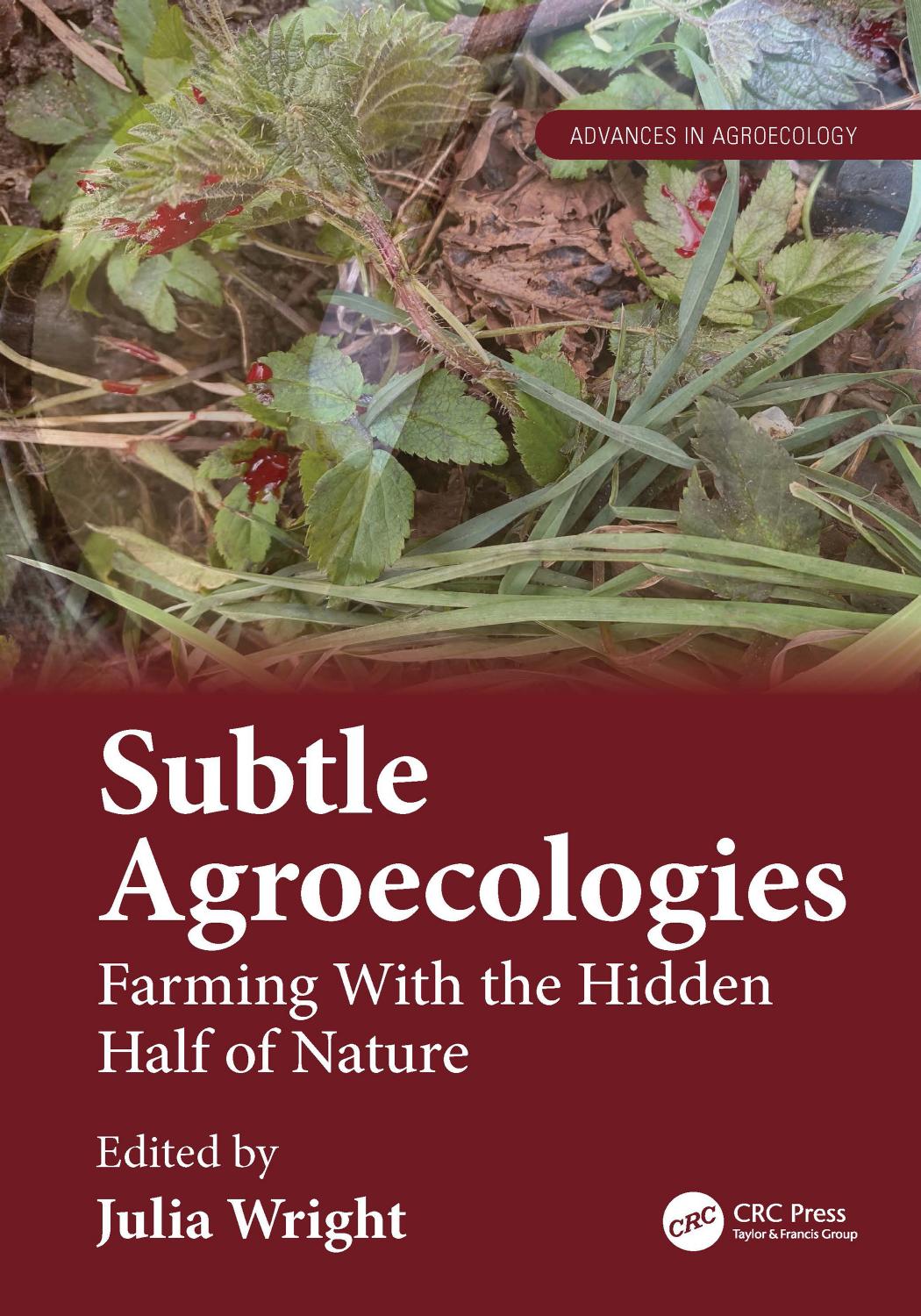Subtle Agroecologies; Farming With the Hidden Half of Nature by Julia Wright & Nicholas Parrott