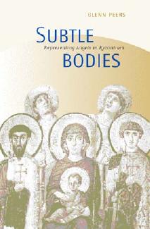 Subtle Bodies: Representing Angels in Byzantium (The Transformation of the Classical Heritage) by Glenn Peers